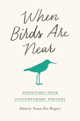 When Birds Are Near Dispatches From Contemporary Writers Susan Fox Rogers Editor