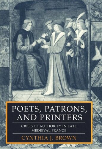 Poets Patrons And Printers Crisis Of Authority In Late Medieval France Cynthia J Brown National Endowment For The Humanities Open Book Program