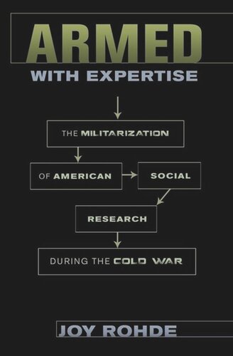 Armed With Expertise The Militarization Of American Social Research During The Cold War Joy Rohde
