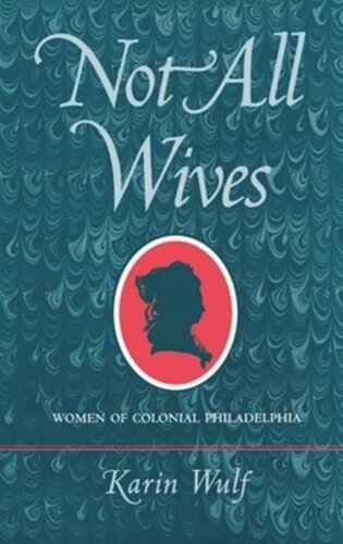 Not All Wives Women Of Colonial Philadelphia Karin A Wulf