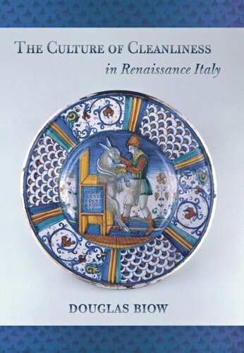 The Culture Of Cleanliness In Renaissance Italy Douglas Biow