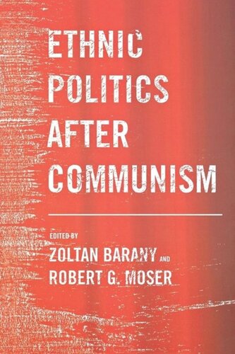 Ethnic Politics After Communism Zoltan Barany Editor Robert G Moser Editor