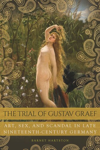 The Trial Of Gustav Graef Art Sex And Scandal In Late Nineteenthcentury Germany Barnet Hartston