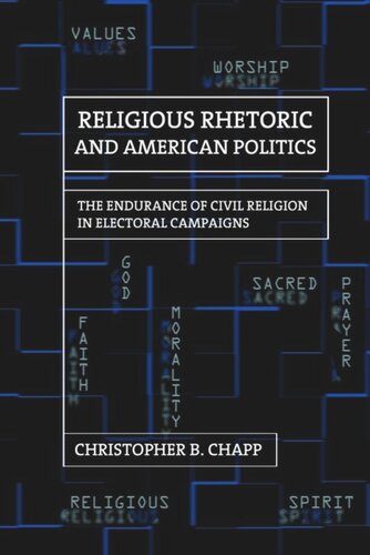 Religious Rhetoric And American Politics The Endurance Of Civil Religion In Electoral Campaigns Christopher B Chapp