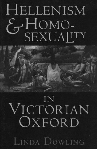 Hellenism And Homosexuality In Victorian Oxford Linda C Dowling