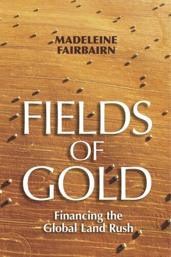 Fields Of Gold Financing The Global Land Rush Madeleine Fairbairn Uc Santa Cruz