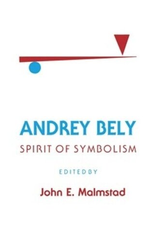 Andrey Bely Spirit Of Symbolism John E Malmstad Editor