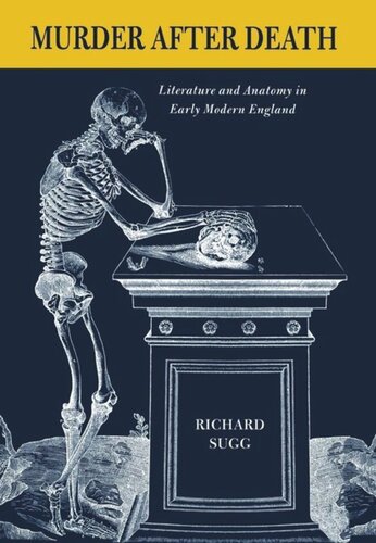 Murder After Death Literature And Anatomy In Early Modern England Richard Sugg