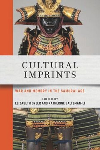 Cultural Imprints War And Memory In The Samurai Age Elizabeth Oyler Editor Katherine Saltzmanli Editor