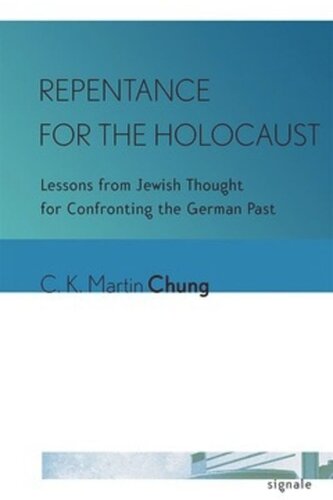 Repentance For The Holocaust Lessons From Jewish Thought For Confronting The German Past C K Martin Chung Cornell University Library