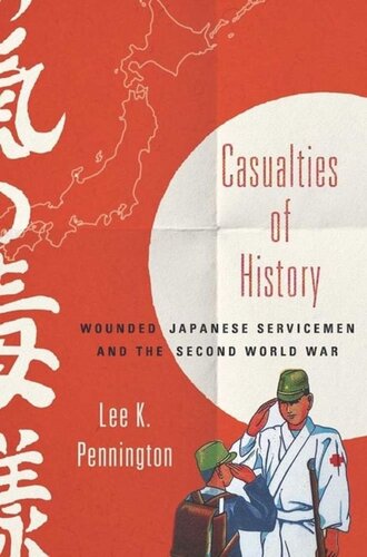 Casualties Of History Wounded Japanese Servicemen And The Second World War Lee K Pennington
