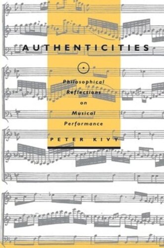 Authenticities Philosophical Reflections On Musical Performance Peter Kivy
