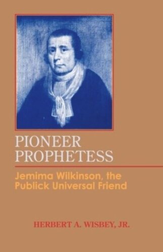 Pioneer Prophetess Jemima Wilkinson The Publick Universal Friend Herbert A Wisbey
