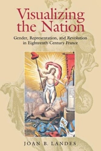 Visualizing The Nation Gender Representation And Revolution In Eighteenthcentury France Joan B Landes