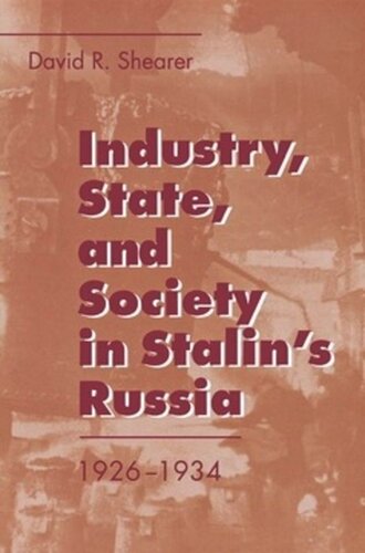 Industry State And Society In Stalins Russia 19261934 David R Shearer