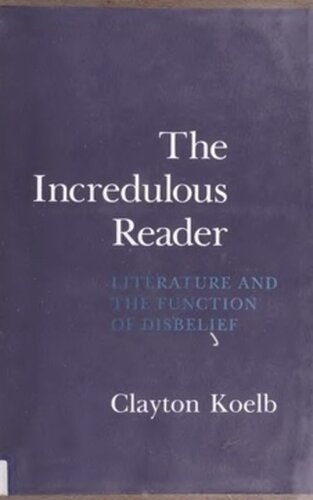 The Incredulous Reader Literature And The Function Of Disbelief Clayton Koelb