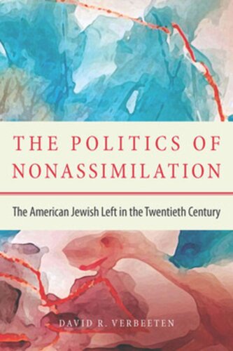The Politics Of Nonassimilation The American Jewish Left In The Twentieth Century David Verbeeten