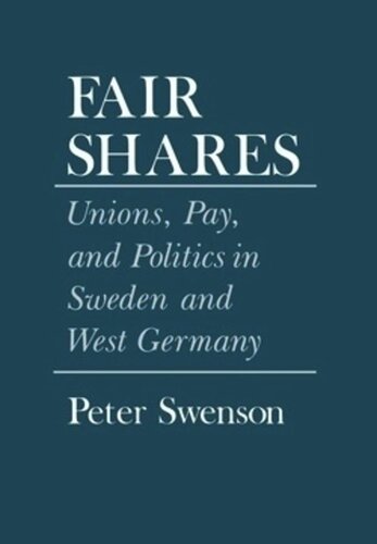 Fair Shares Unions Pay And Politics In Sweden And West Germany Peter A Swenson