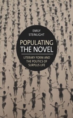 Populating The Novel Literary Form And The Politics Of Surplus Life Emily Steinlight