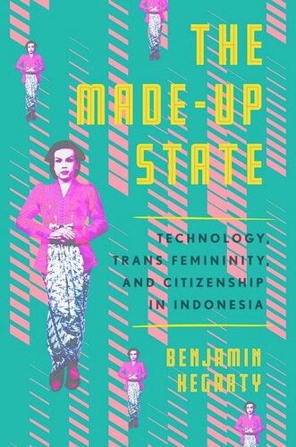 The Madeup State Technology Trans Femininity And Citizenship In Indonesia Benjamin Hegarty