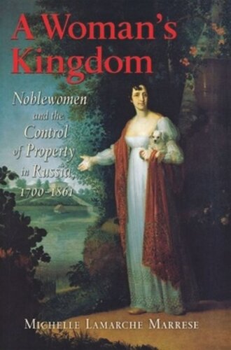 A Womans Kingdom Noblewomen And The Control Of Property In Russia 17001861 Michelle Lamarche Marrese