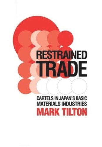 Restrained Trade Cartels In Japans Basic Materials Industries Mark Tilton