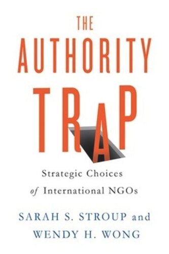 The Authority Trap Strategic Choices Of International Ngos Sarah S Stroup Wendy H Wong