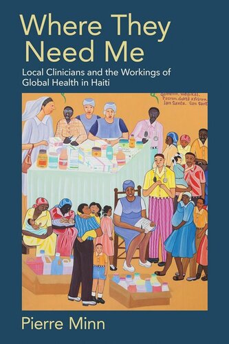 Where They Need Me Local Clinicians And The Workings Of Global Health In Haiti Pierre Minn