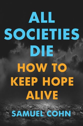 All Societies Die How To Keep Hope Alive Samuel Cohn