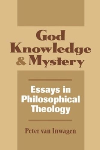 God Knowledge And Mystery Essays In Philosophical Theology Peter Van Inwagen