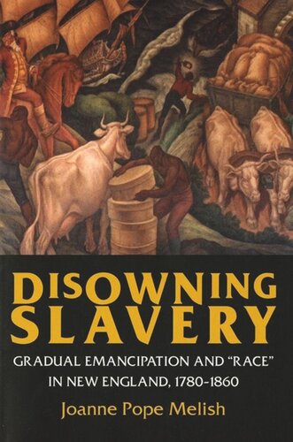 Disowning Slavery Gradual Emancipation And Race In New England 17801860 Joanne Pope Melish