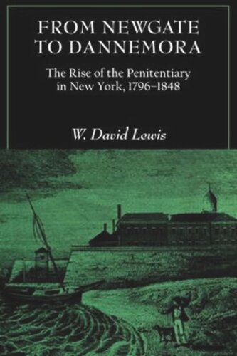 From Newgate To Dannemora The Rise Of The Penitentiary In New York 17961848 W David Lewis