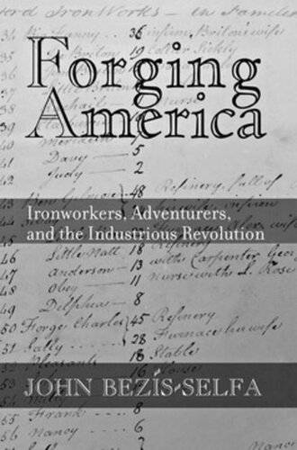 Forging America Ironworkers Adventurers And The Industrious Revolution John Bezisselfa