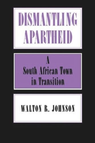 Dismantling Apartheid A South African Town In Transition Walton Johnson