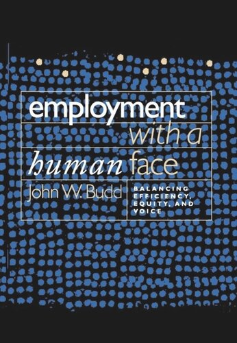 Employment With A Human Face Balancing Efficiency Equity And Voice John W Budd