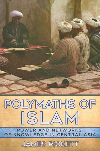 Polymaths Of Islam Power And Networks Of Knowledge In Central Asia James Pickett