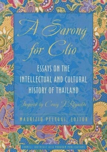 A Sarong For Clio Essays On The Intellectual And Cultural History Of Thailandinspired By Craig J Reynolds Maurizio Peleggi Editor
