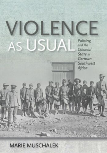 Violence As Usual Policing And The Colonial State In German Southwest Africa Marie Muschalek
