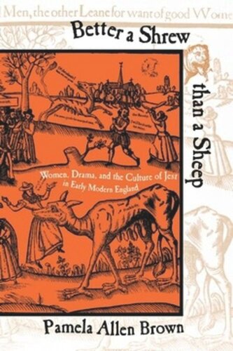 Better A Shrew Than A Sheep Women Drama And The Culture Of Jest In Early Modern England Pamela Allen Brown