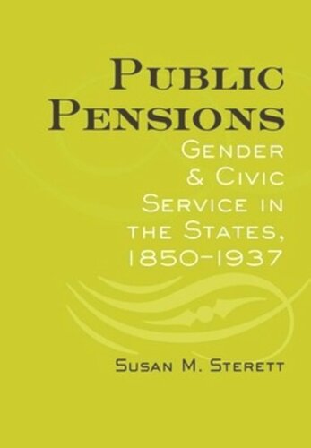 Public Pensions Gender And Civic Service In The States 18501937 Susan M Sterett