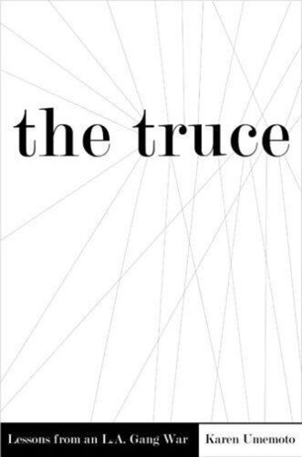 The Truce Lessons From An La Gang War Karen Umemoto