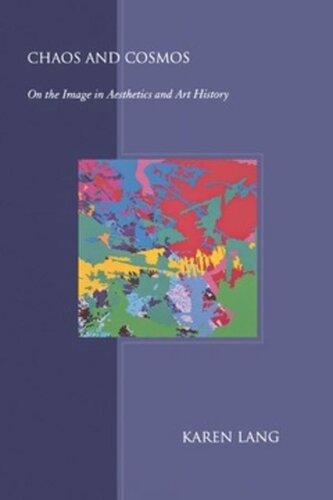 Chaos And Cosmos On The Image In Aesthetics And Art History Karen Lang