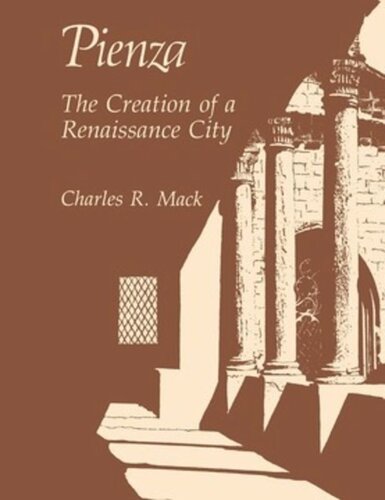 Pienza The Creation Of A Renaissance City Charles Randall Mack