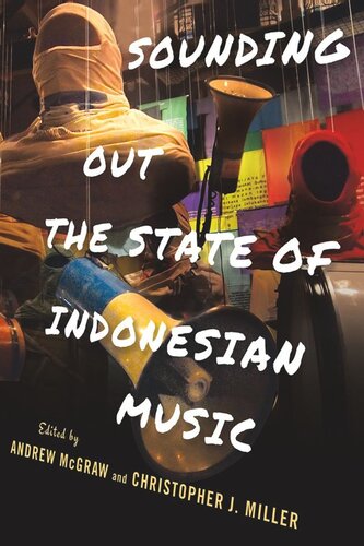 Sounding Out The State Of Indonesian Music Andrew Mcgraw Editor Christopher J Miller Editor