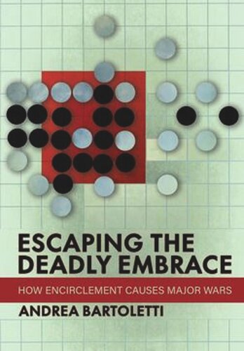Escaping The Deadly Embrace How Encirclement Causes Major Wars Andrea Bartoletti