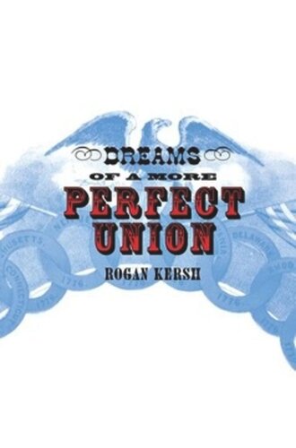 Dreams Of A More Perfect Union Rogan Kersh