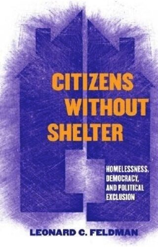 Citizens Without Shelter Homelessness Democracy And Political Exclusion Leonard C Feldman