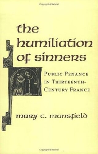 The Humiliation Of Sinners Public Penance In Thirteenthcentury France Mary Mansfield