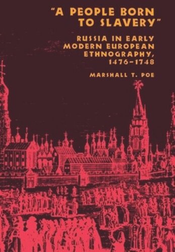 A People Born To Slavery Russia In Early Modern European Ethnography 14761748 Marshall T Poe