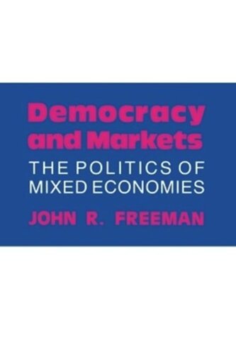 Democracy And Markets The Politics Of Mixed Economies John R Freeman